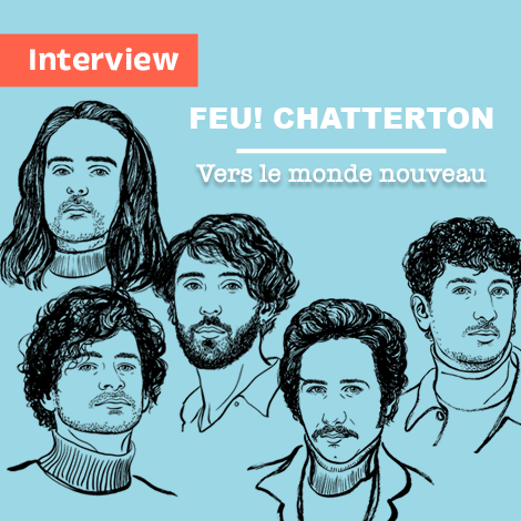 Interview : Feu! Chatterton, Vers le monde nouveau